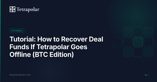 Tutorial: How to Recover Deal Funds If Tetrapolar Goes Offline (BTC Edition)