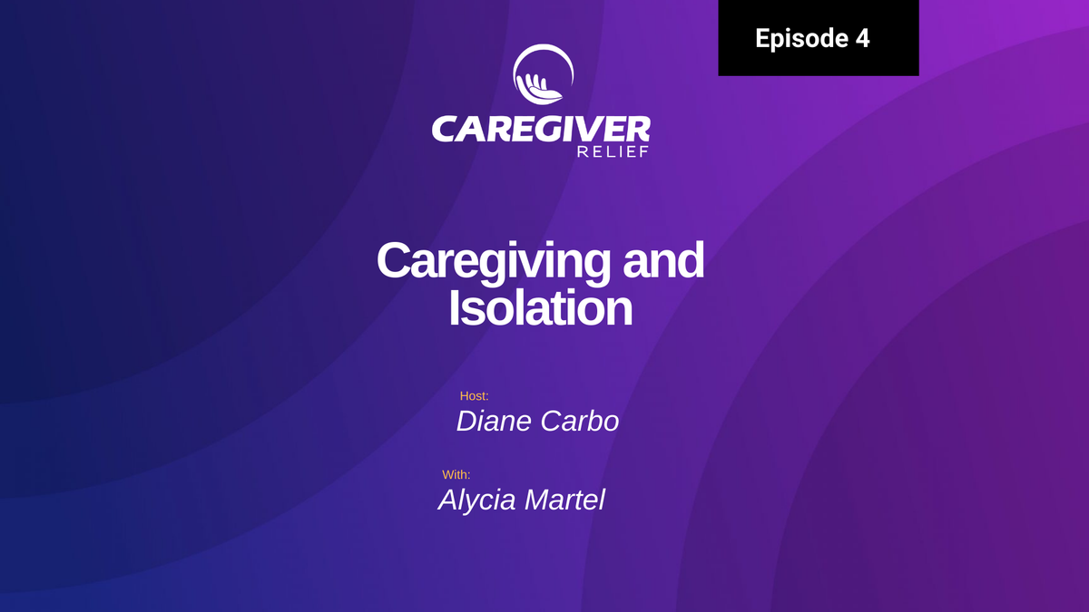 Caregiving, Isolation and Loneliness with Alycia Martel - Episode 4