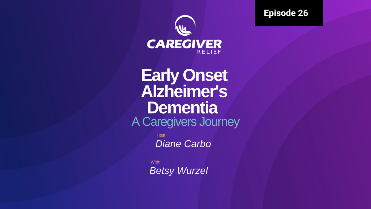 Early Onset Dementia and Alzheimer's Disease SSDI Benefits: A Caregiver's Journey with Betsy Wurzel - Episode 26