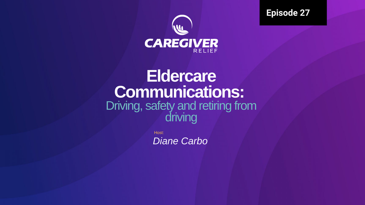 Eldercare Communications Driving, Safety and Retiring from Driving - Episode 27