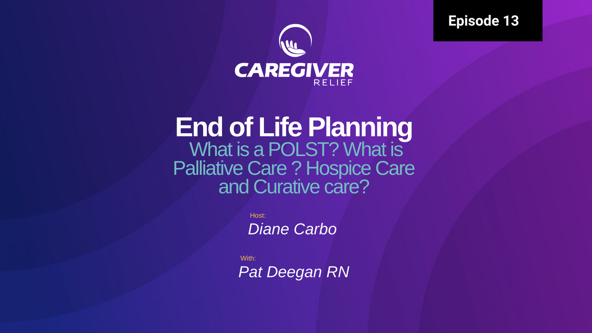 End of Life Planning. What is a POLST? What is Palliative Care, Hospice Care and Curative Care? With Pat Deegan RN - Episode 13