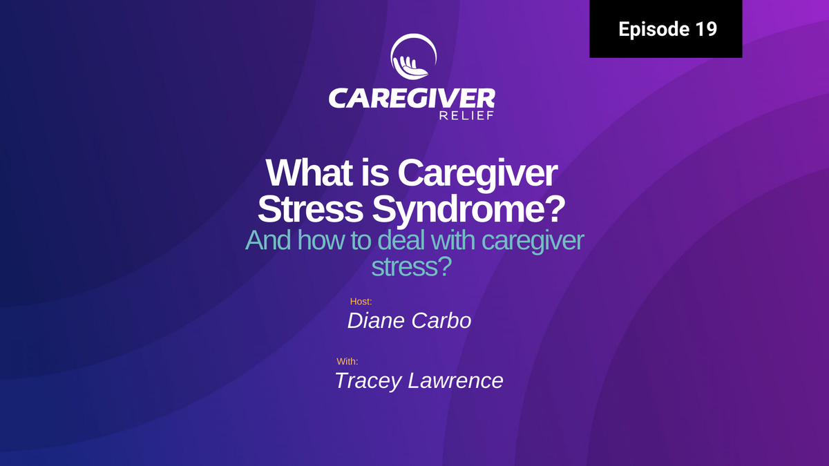 What is Caregiver Stress Syndrome? With Tracey Lawrence - Episode 19