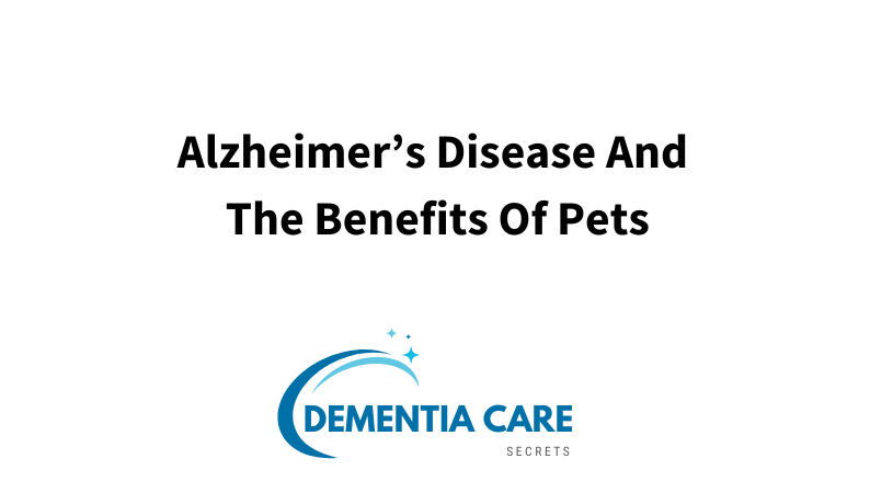 Alzheimer’s Disease And The Benefits Of Pets