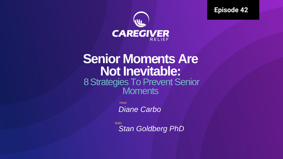 Senior Moments Are Not Inevitable: 8 Strategies To Prevent Senior Moments with Stan Goldberg PhD