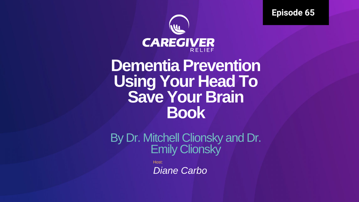 Dementia Prevention Using Your Head To Save Your Brain Book By Dr. Mitchell Clionsky and Dr. Emily Clionsky - Episode 65