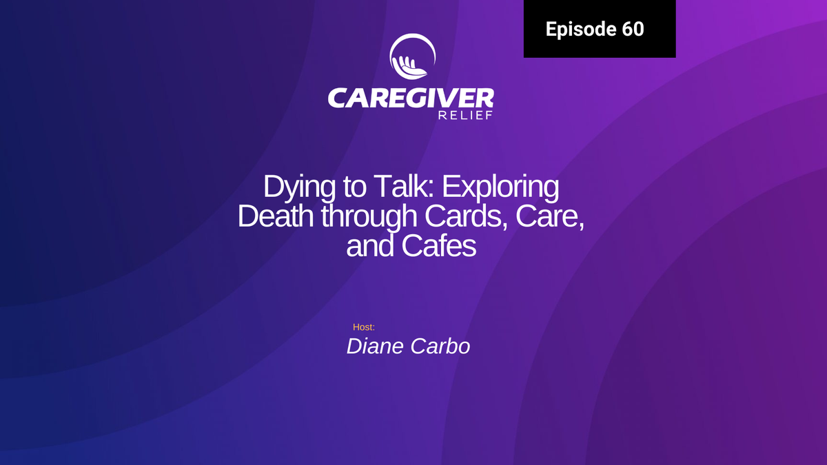 Dying to Talk: Exploring Death through Cards, Care, and Cafes - Episode 60