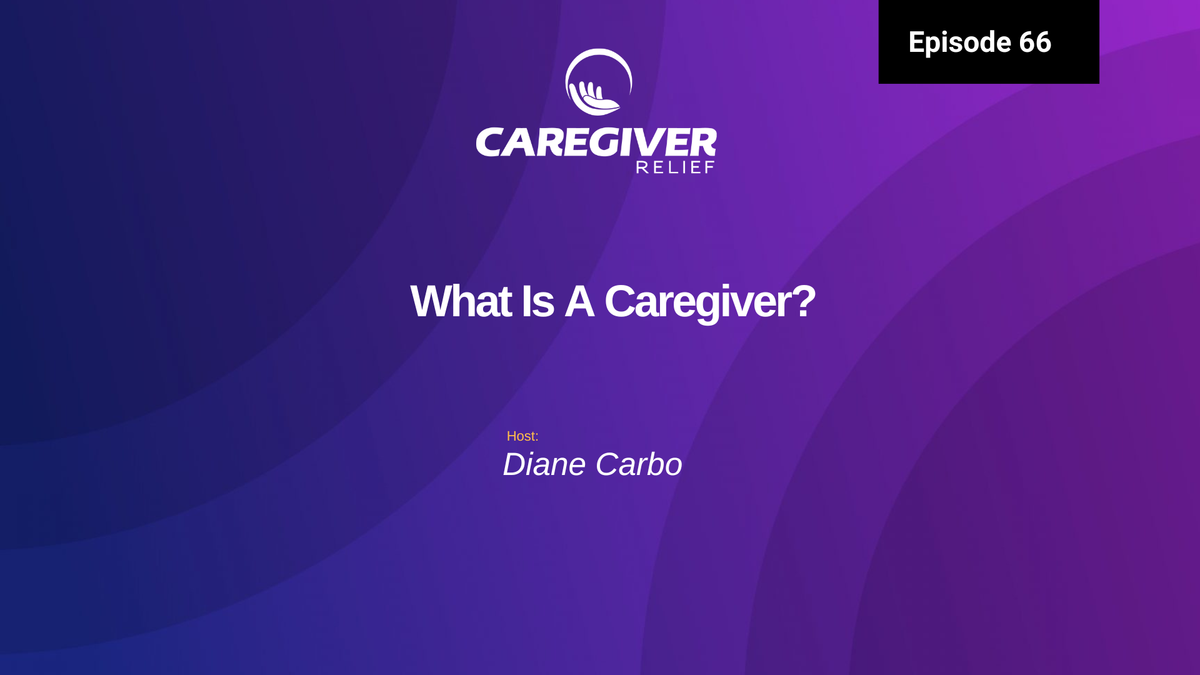 What Is A Caregiver? - Episode 66