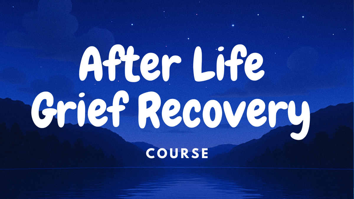 After Life Grief Recovery Course