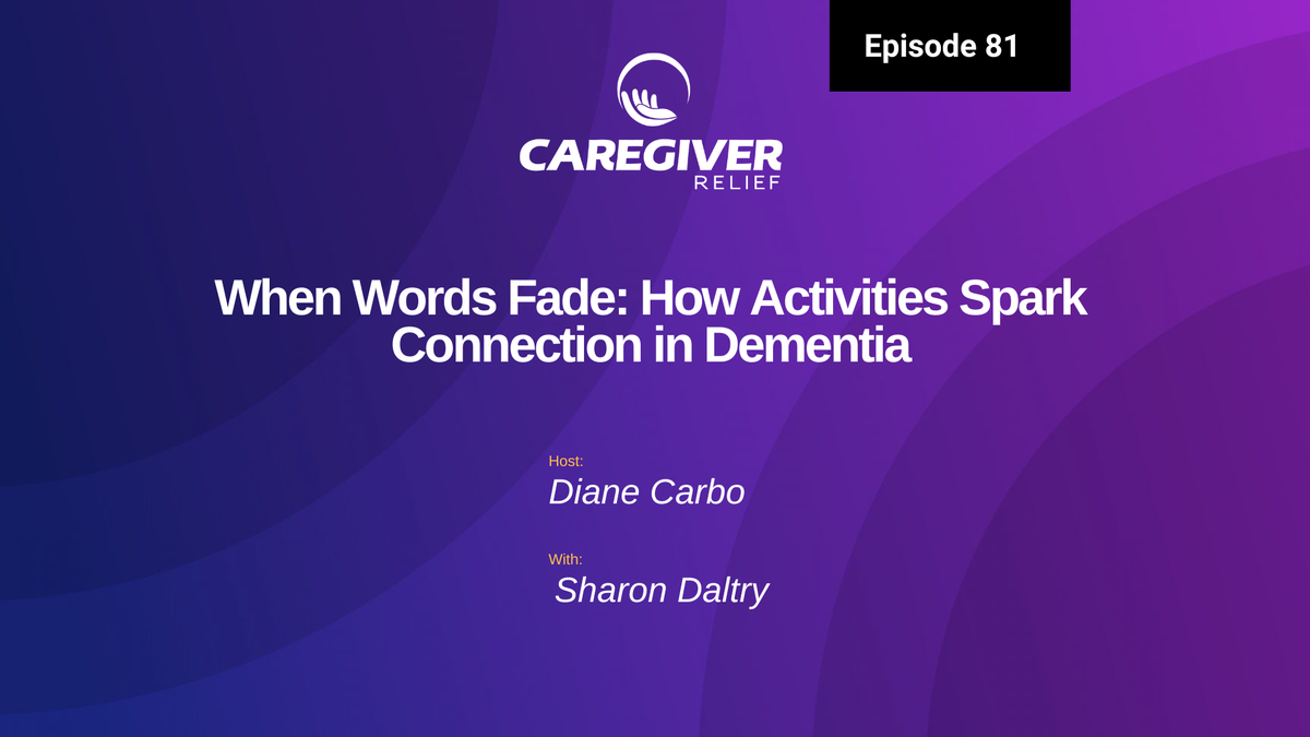 When Words Fade: How Activities Spark Connection in Dementia with Sharon Daltry  - Ep 81