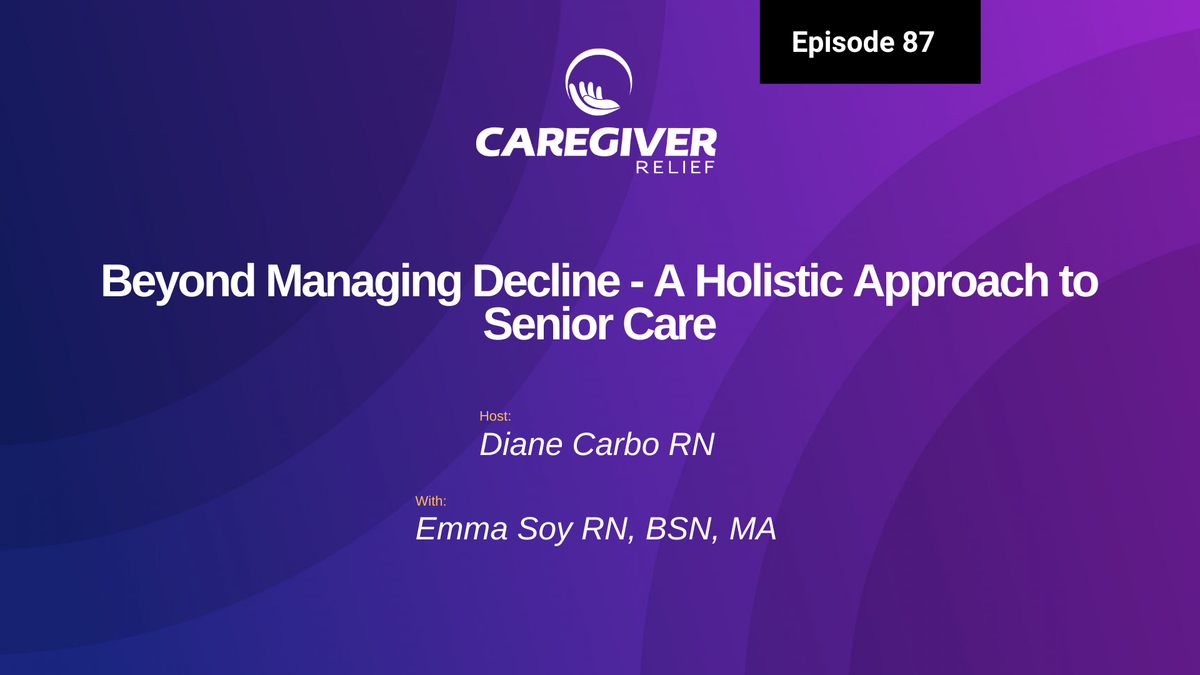 Beyond Managing Decline - A Holistic Approach to Senior Care with Emma Soy  RN, BSN, MA - Episode 87