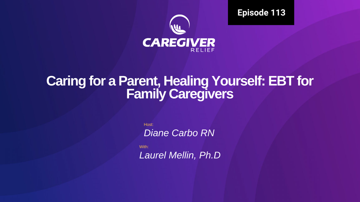 Caring for a Parent, Healing Yourself: EBT for Family Caregivers with Laurel Mellin - Episode 113