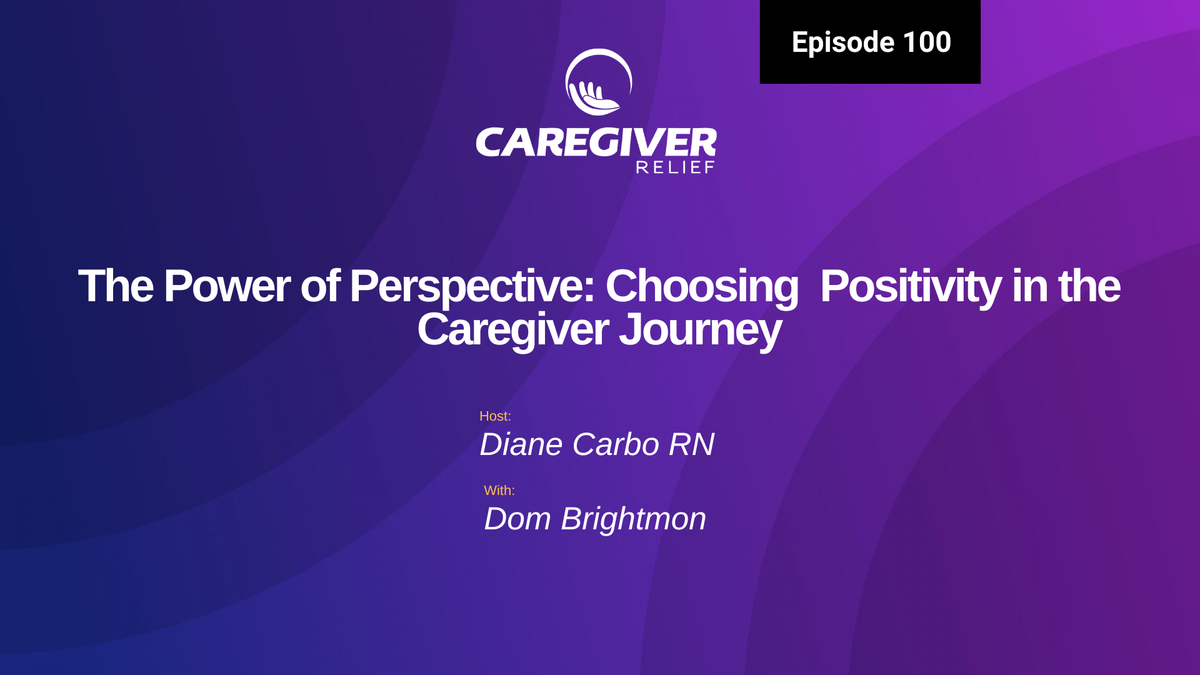 The Power of Perspective: Choosing  Positivity in the Caregiver Journey with Dom Brightmon - Episode 100
