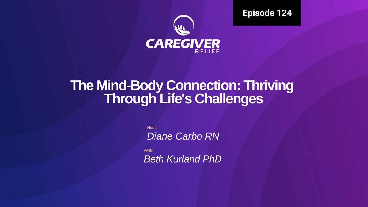 The Mind-Body Connection: Thriving Through Life's Challenges with Beth Kurland PhD Clinical Psychologist, Mind-Body Coach - Episode 124