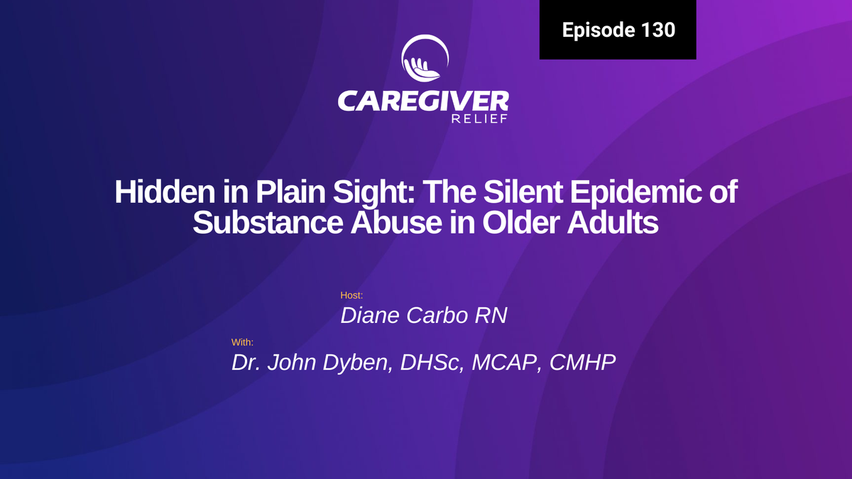 Hidden in Plain Sight: The Silent Epidemic of Substance Abuse in Older Adults with Dr. John Dyben - Episode 130