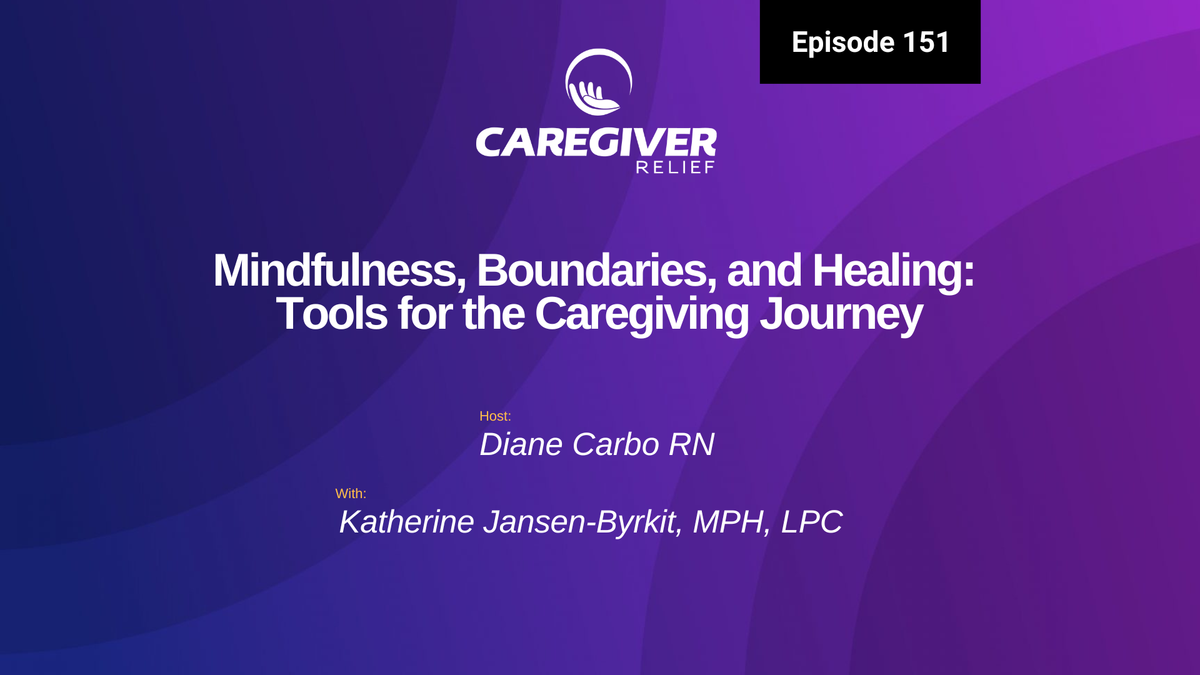 Mindfulness, Boundaries, and Healing: Tools for the Caregiving Journey with Katherine Jansen-Byrkit - Episode 151