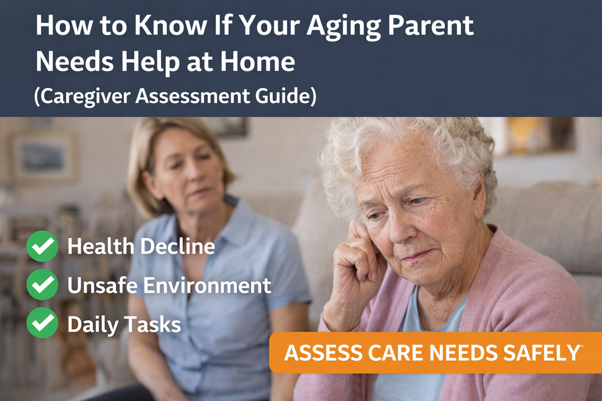 How to Know If Your Aging Parent Needs Help at Home (Caregiver Assessment Guide)