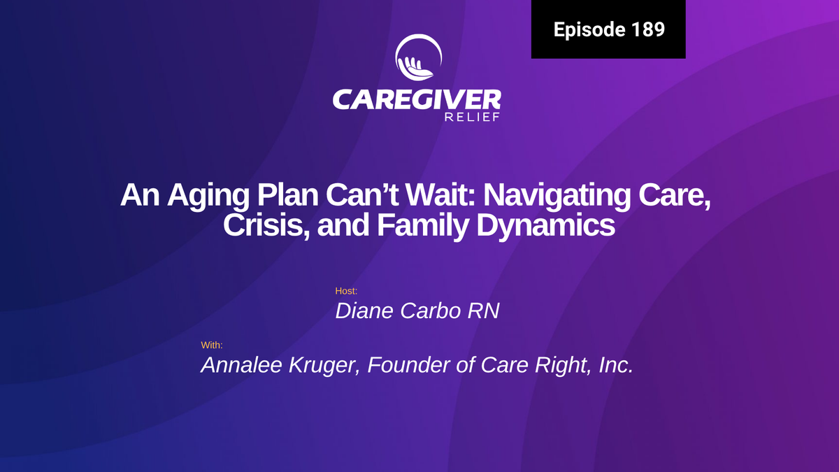 An Aging Plan Can’t Wait: Navigating Care, Crisis, and Family Dynamics with Annalee Kruger - Episode 189