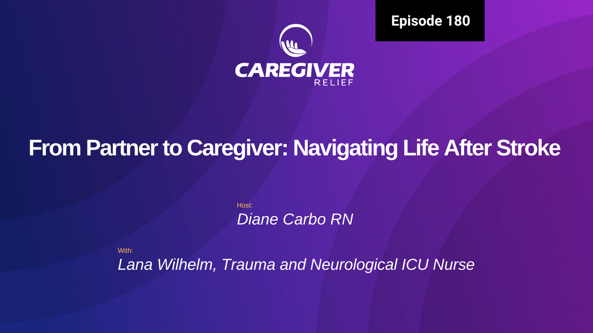 EP 180: From Partner to Caregiver: Navigating Life After Stroke with Lana Wilhelm - Episode 180