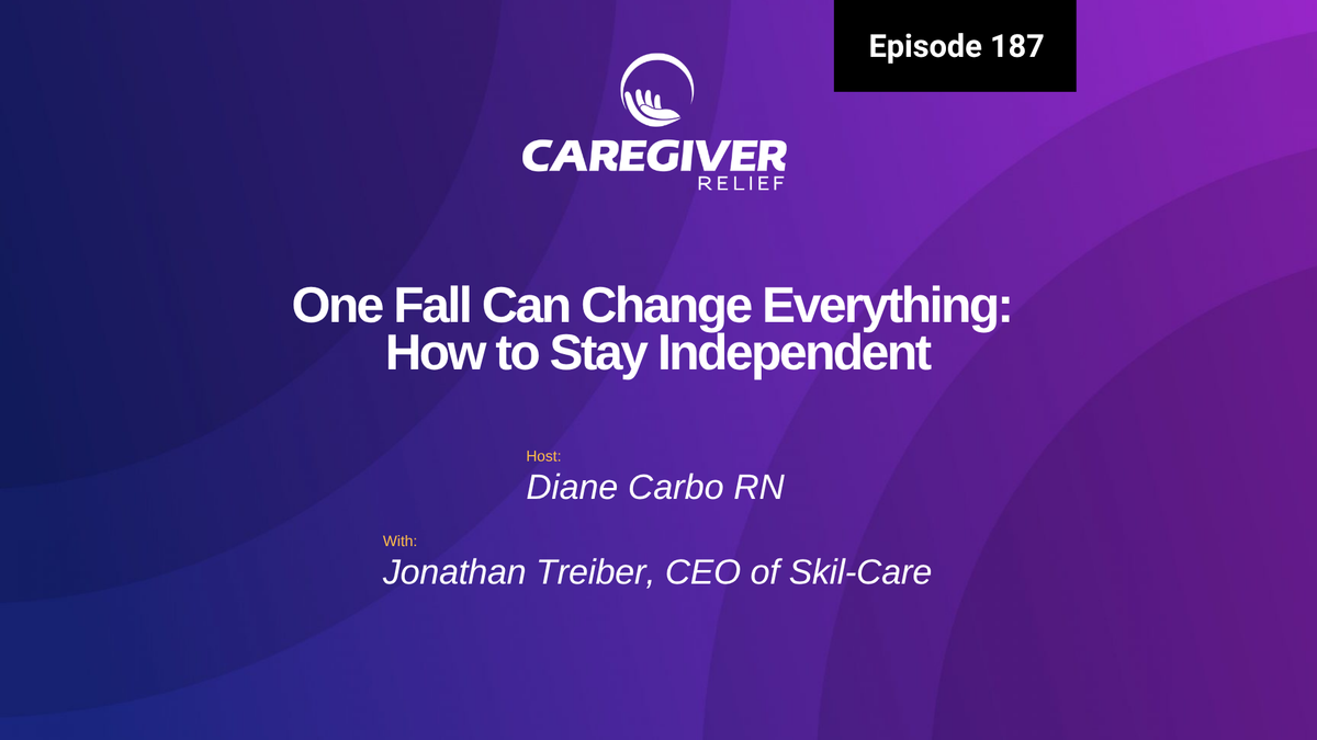 One Fall Can Change Everything: How to Stay Independent with Jonathan Treiber - Episode 187