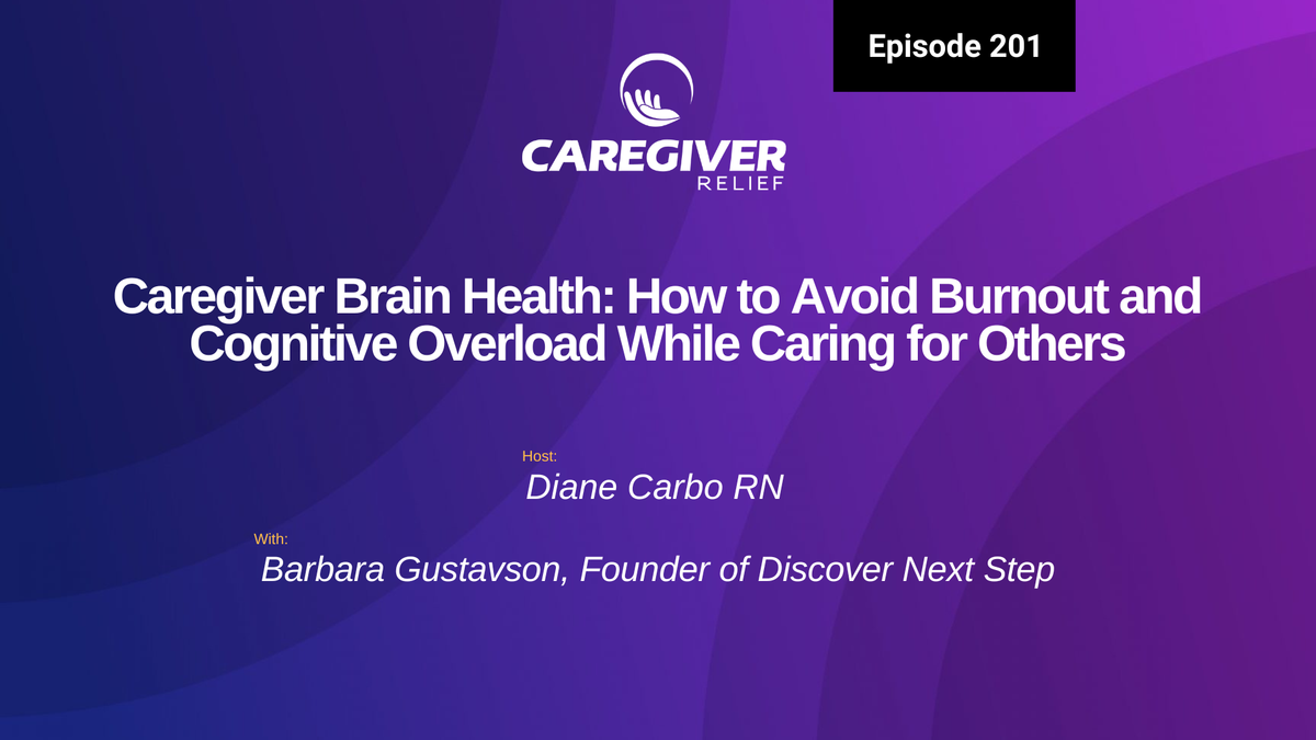 Caregiver Brain Health: How to Avoid Burnout and Cognitive Overload While Caring for Others with Barbara Gustavson - Episode 201