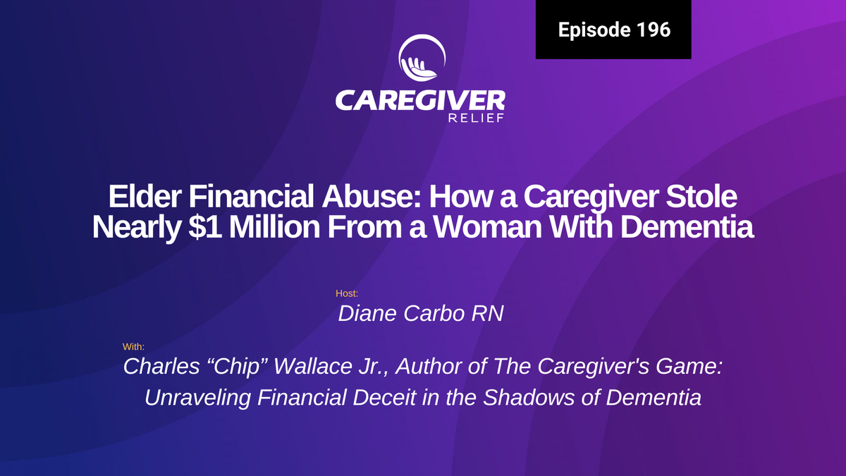 Elder Financial Abuse: How a Caregiver Stole Nearly $1 Million From a Woman With Dementia with Charles Chip"  Wallace Jr. - Episode 196