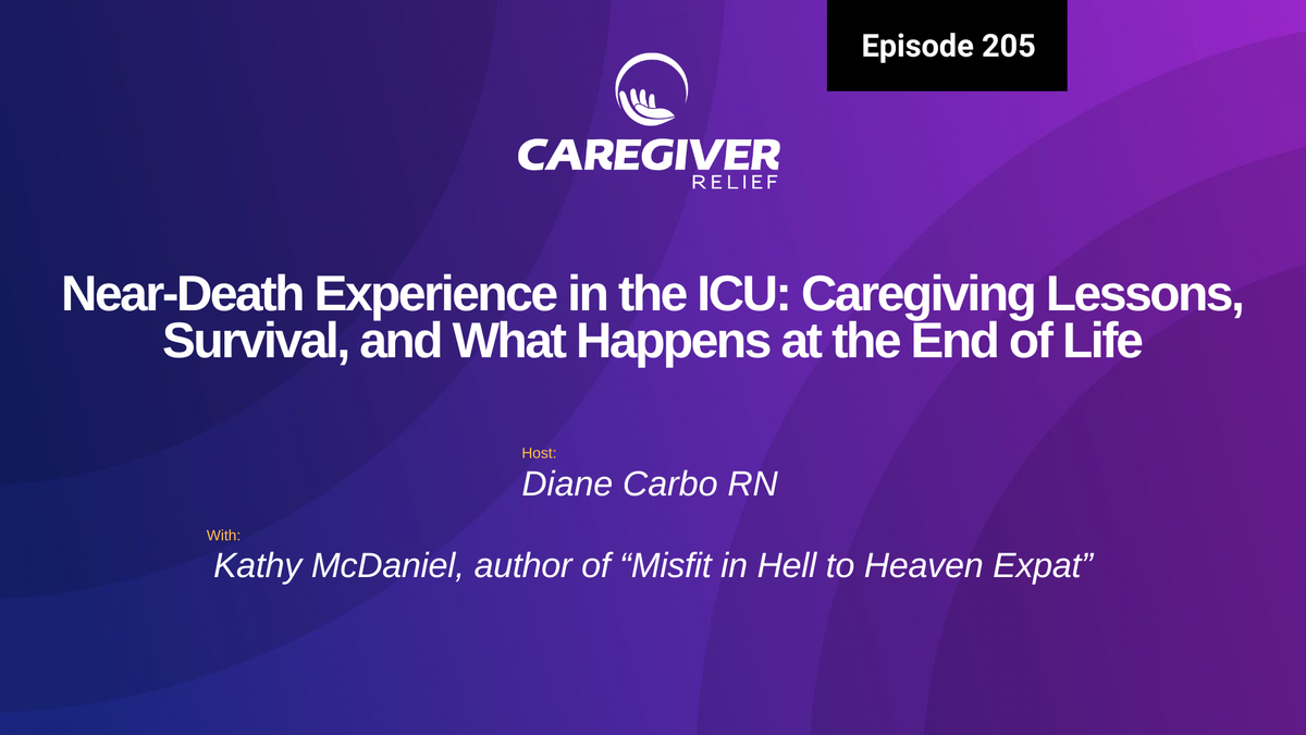 Near-Death Experience in the ICU: Caregiving Lessons, Survival, and What Happens at the End of Life with Kathy McDaniel - Episode 205