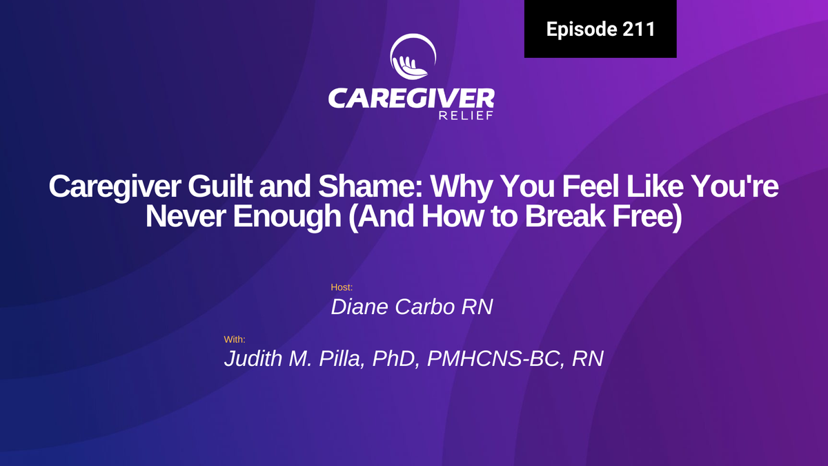 Caregiver Guilt and Shame: Why You Feel Like You're Never Enough (And How to Break Free) with Judith M. Pilla - Episode 211