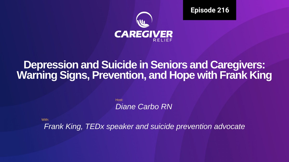 Depression and Suicide in Seniors and Caregivers: Warning Signs, Prevention, and Hope with Frank King - Episode 216