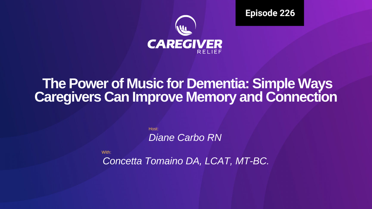 The Power of Music for Dementia: Simple Ways Caregivers Can Improve Memory and Connection with Concetta Tomaino - Episode 226