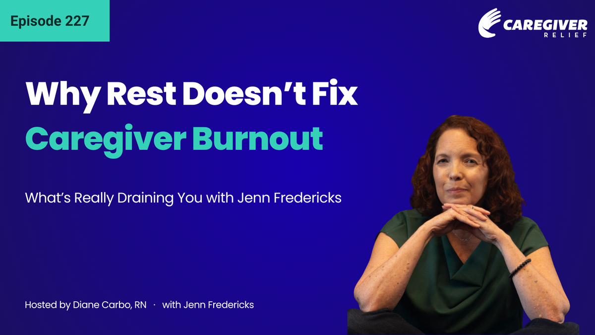 Why Rest Doesn’t Fix Caregiver Burnout: What’s Really Draining You with Jenn Fredericks - Episode 227