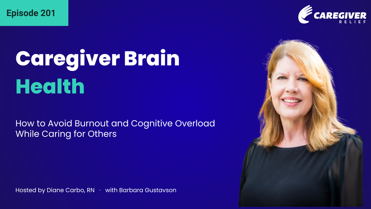 Caregiver Brain Health: How to Avoid Burnout and Cognitive Overload While Caring for Others with Barbara Gustavson - Episode 201