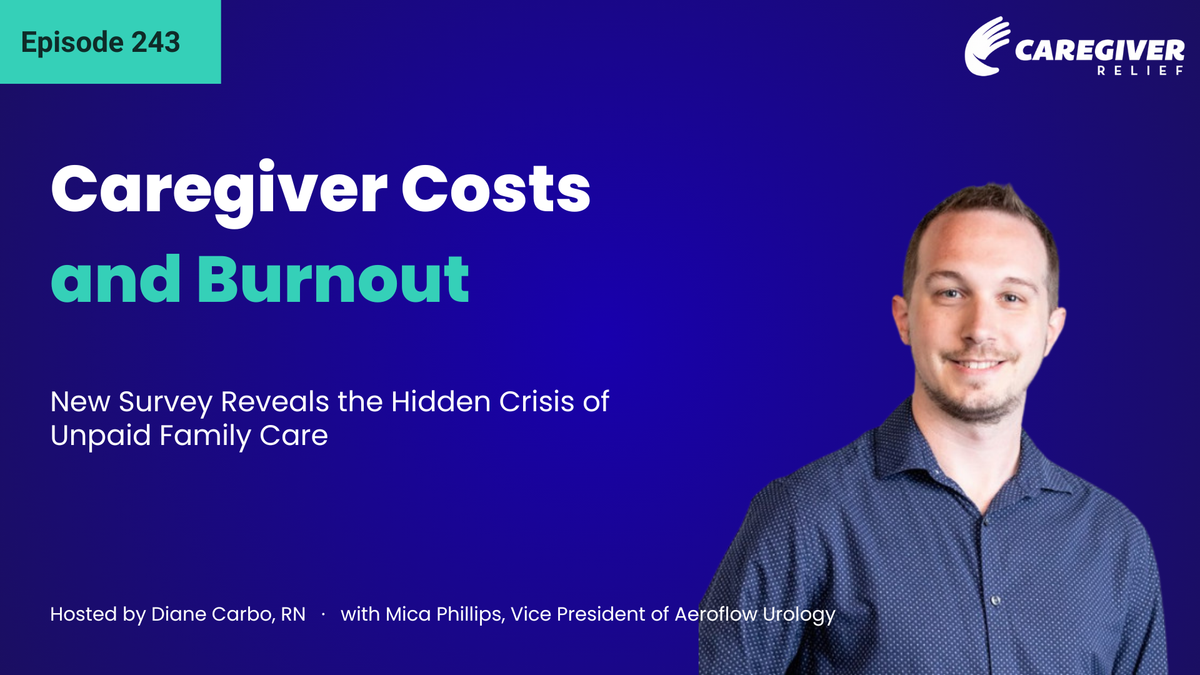 Caregiver Costs and Burnout: New Survey Reveals the Hidden Crisis of Unpaid Family Care with Mica Phillips - Episode 243