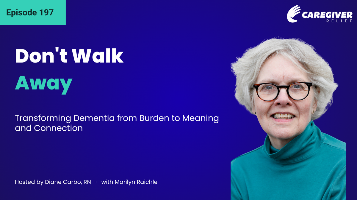 Don't Walk Away: Transforming Dementia from Burden to Meaning and Connection with Marilyn Raichle - Episode 197