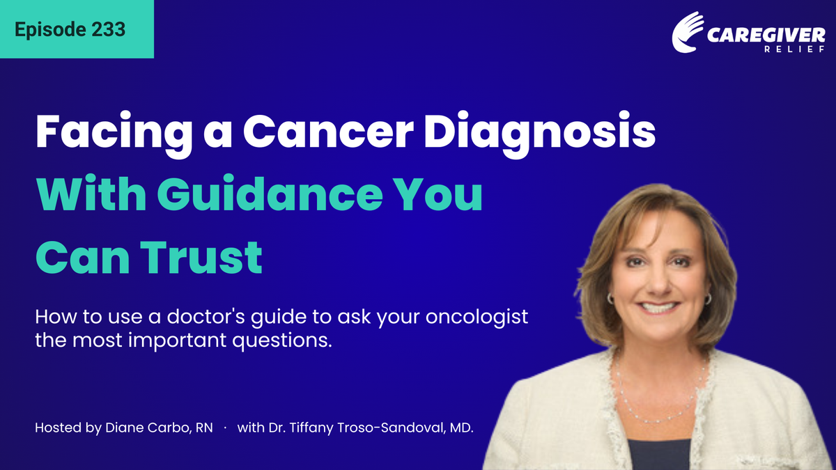 Facing a Cancer Diagnosis, With Guidance You Can Trust: How to use a doctor's guide to ask your oncologist the most important questions with Dr. Tiffany Troso-Sandoval - Episode 233