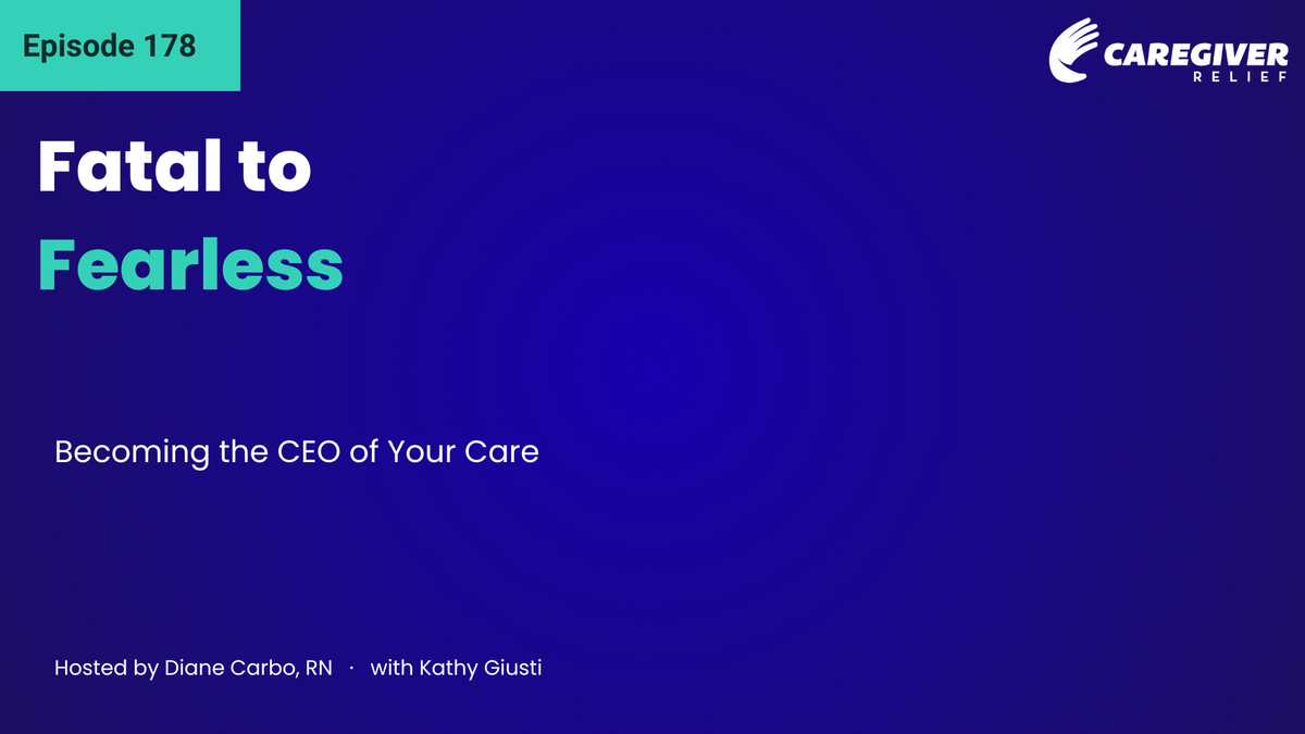 Fatal to Fearless: Becoming the CEO of Your Care with Kathy Giusti - Episode 178