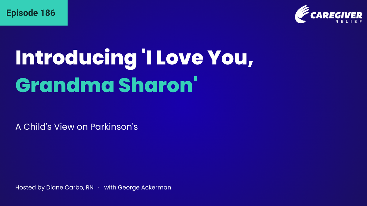 Introducing 'I Love You, Grandma Sharon': A Child's View on Parkinson's with George Ackerman - Episode 186