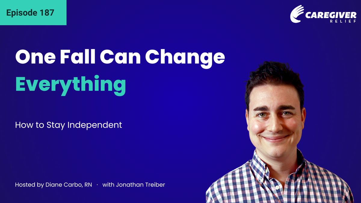 One Fall Can Change Everything: How to Stay Independent with Jonathan Treiber - Episode 187