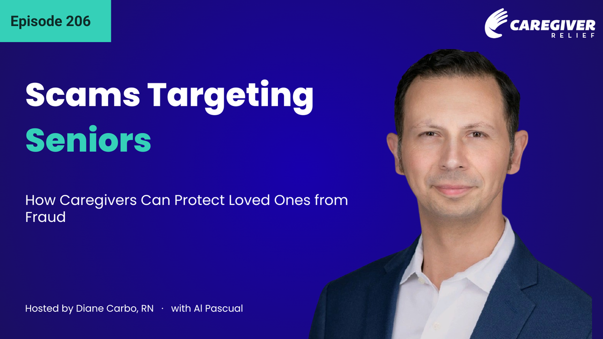 Scams Targeting Seniors: How Caregivers Can Protect Loved Ones from Fraud with Al Pascual - Episode 206