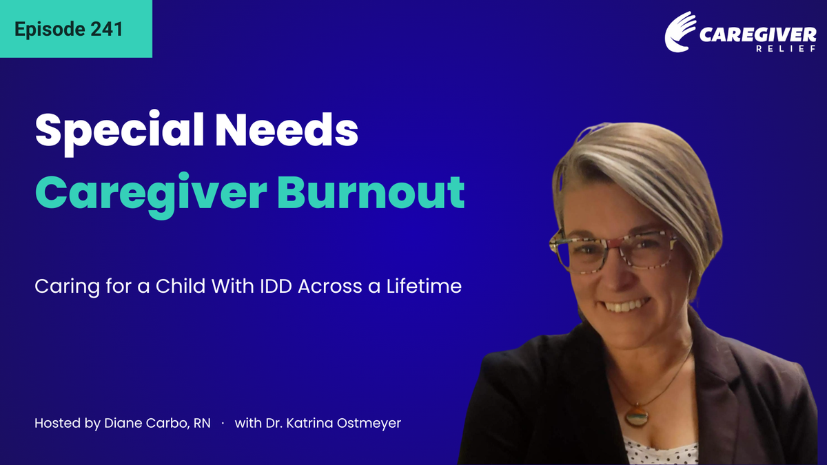 Special Needs Caregiver Burnout: Caring for a Child With IDD Across a Lifetime with Dr. Katrina Ostmeyer - Episode 241