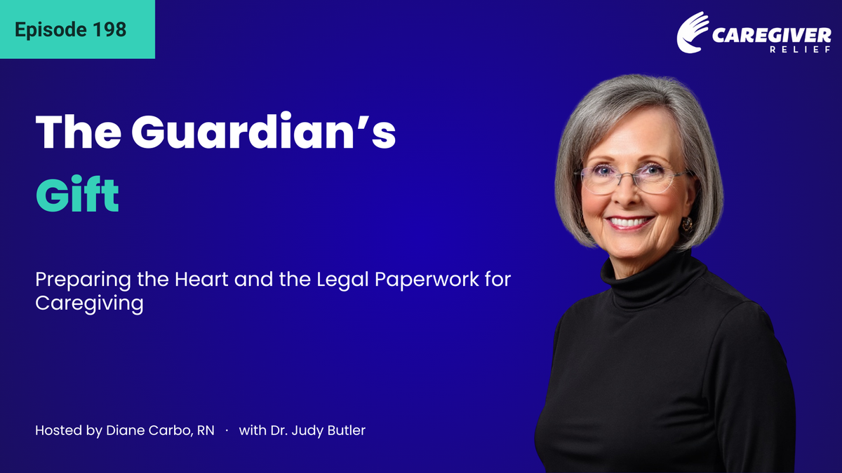The Guardian’s Gift: Preparing the Heart and the Legal Paperwork for Caregiving with Dr. Judy Butler - Episode 198