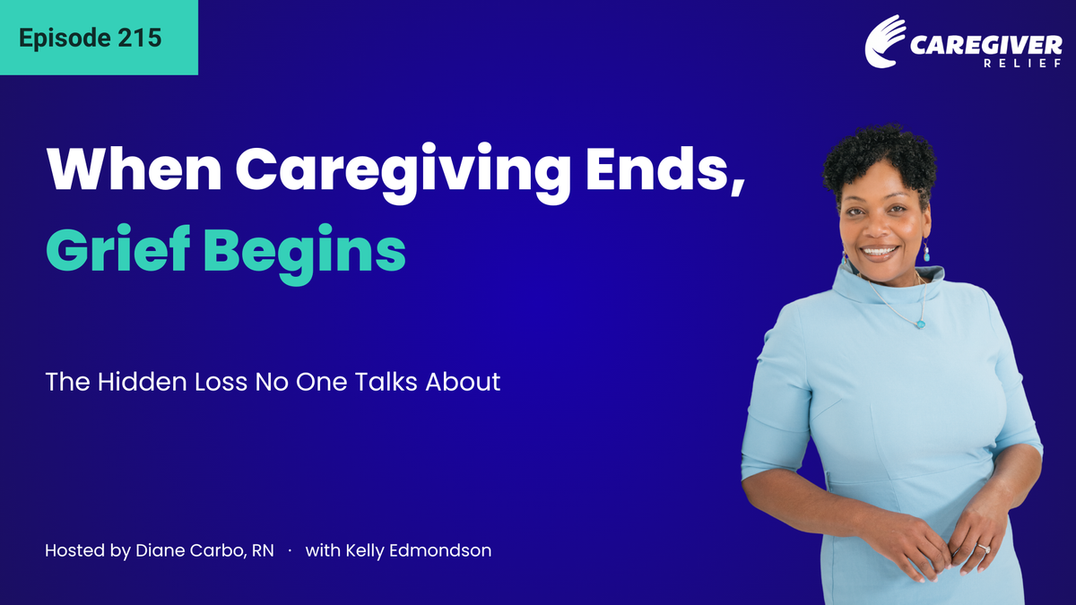 When Caregiving Ends, Grief Begins: The Hidden Loss No One Talks About with Kelly Edmondson - Episode 215
