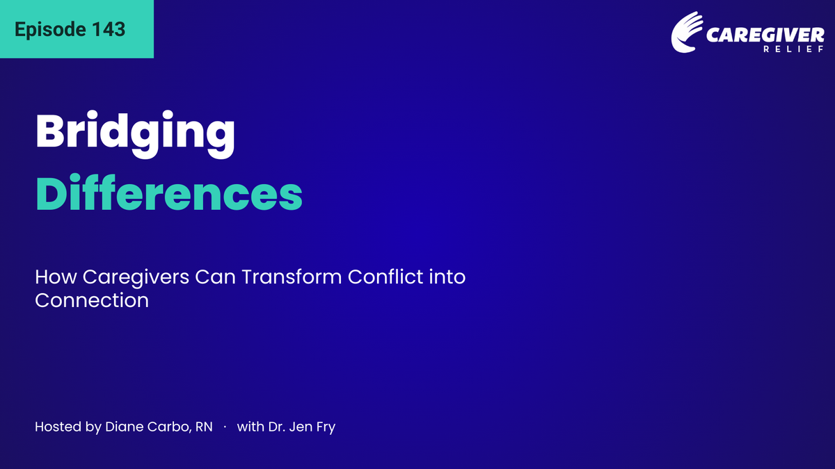 Bridging Differences: How Caregivers Can Transform Conflict into Connection with Dr. Jen Fry - Episode 143