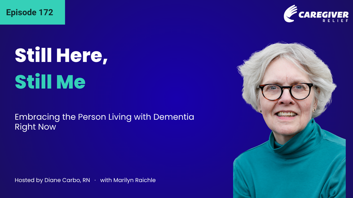 Still Here, Still Me: Embracing the Person Living with Dementia Right Now with Marilyn Raichle - Episode 172