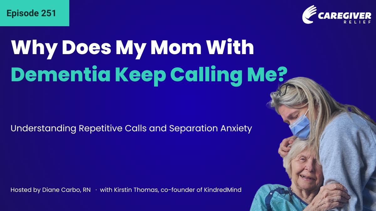 Why Does My Mom With Dementia Keep Calling Me? Understanding Repetitive Calls and Separation Anxiety with Kirstin Thomas - Episode 251