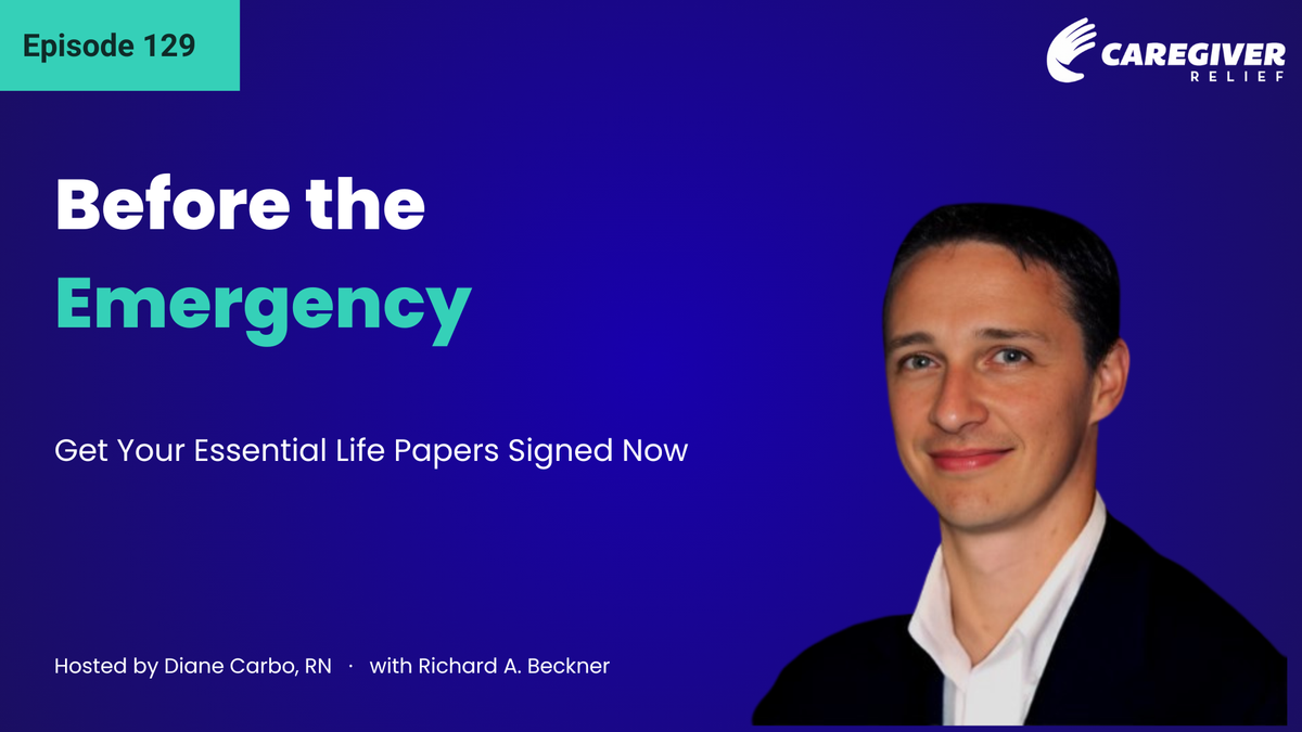 Before the Emergency: Get Your Essential Life Papers Signed Now with Richard A. Beckner - Episode 129