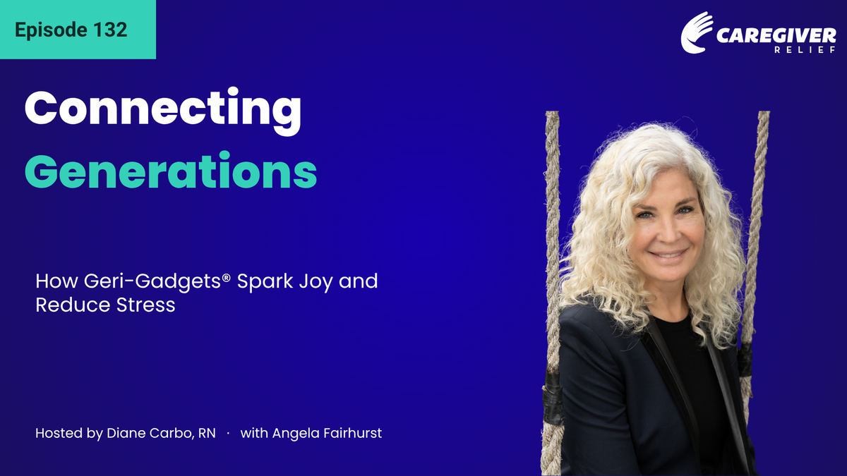 Connecting Generations: How Geri-Gadgets® Spark Joy and Reduce Stress with Angela Fairhurst - Episode 132