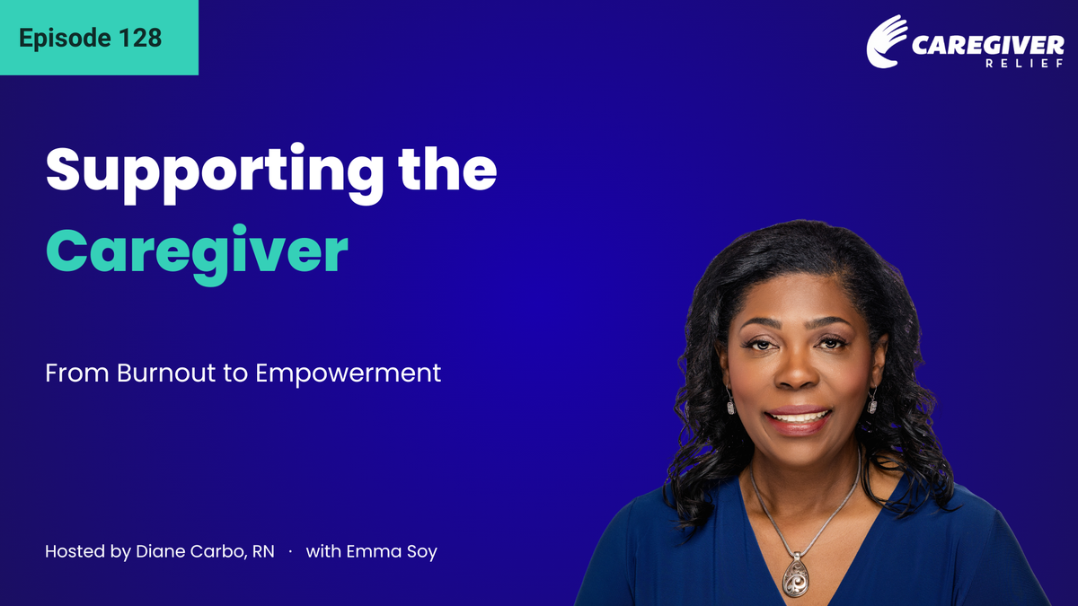 Supporting the Caregiver: From Burnout to Empowerment with Emma Soy, RN, BSN, MA - Episode 128