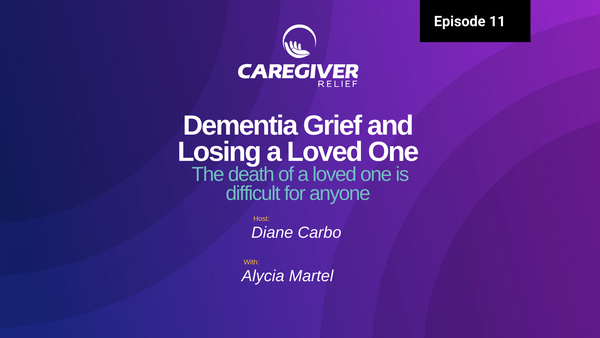 Dementia Grief and Losing a Loved One with Alycia Martel - Episode 11