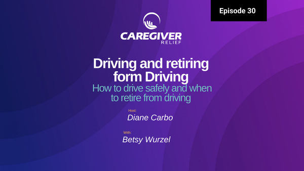 Driving and Retiring: Navigating the Road Ahead Safely with Betsy Wurzel - Episode 30