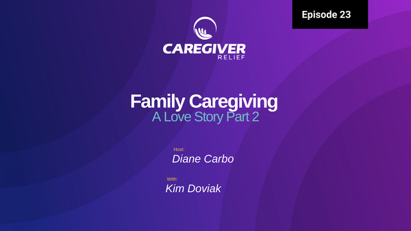 Caring for aging parents. A Love Story. Part 2 with Kim Doviak Van Hassel - Episode 23